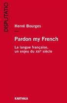 Couverture du livre « Pardon my french ; la langue française, un enjeu du XXIe siècle » de Herve Bourges aux éditions Karthala
