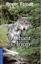 Couverture du livre « Le chant du loup » de Roger Faindt aux éditions De Boree
