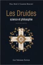 Couverture du livre « Les druides ; science et philosophie » de Paul Bouchet et Rene Bouchet et Claudine Bouchet aux éditions Guy Trédaniel