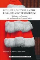 Couverture du livre « Légalité, légitimité, licéité : regards contemporains : Mélanges en l'honneur du professeur Jean-François Seuvic » de Bruno Py aux éditions Pu De Nancy