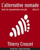 Couverture du livre « L'alternative nomade ; sortir du consumérisme avec joie » de Thierry Crouzet aux éditions Publie.net