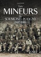 Couverture du livre « Les mineurs de Soumont-Potigny 1907-1989 » de Gerard Fournier aux éditions Orep