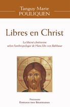 Couverture du livre « Libres en Christ : La liberté chrétienne selon l'anthropologie de Hans Urs Von Balthasar » de Tanguy-Marie Pouliquen aux éditions Des Beatitudes