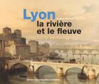 Couverture du livre « Lyon, la rivière et le fleuve » de Jacques Rossiaud aux éditions Elah