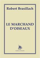 Couverture du livre « Le marchand d'oiseaux » de Robert Brasillach aux éditions Godefroy De Bouillon