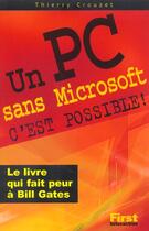 Couverture du livre « Un Pc Sans Microsoft, C'Est Possible ! » de Thierry Crouzet aux éditions First Interactive