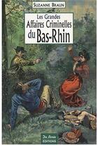 Couverture du livre « Les grandes affaires criminelles du Bas-Rhin » de Braun S aux éditions De Boree