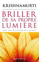 Couverture du livre « Briller de sa propre lumière ; vers une mutation de l'esprit » de Jiddu Krishnamurti aux éditions Presses Du Chatelet