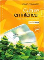 Couverture du livre « Culture en intérieur ; l'abc du jardinage indoor » de Jorge Cervantes aux éditions Mamaeditions