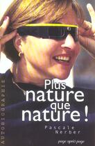 Couverture du livre « Plus Nature Que Nature ! » de Pascale Nerber aux éditions Page Apres Page