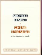 Couverture du livre « Chère brigande ; lettre à Marion du Faouët » de Michele Lesbre aux éditions Sabine Wespieser