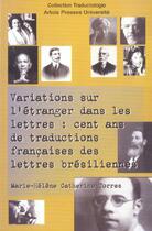 Couverture du livre « Variations sur l'étranger dans les lettres : Cent ans de traductions françaises des lettres brésiliennes » de Torres M aux éditions Pu D'artois