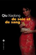 Couverture du livre « De soie et de sang » de Xiaolong Qiu aux éditions Liana Levi