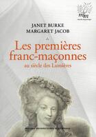 Couverture du livre « Les Premières franc-maçonnes au siècle des Lumières : 2e édition revue et corrigée » de Janet Burke et Margaret Jacob aux éditions Pu De Bordeaux