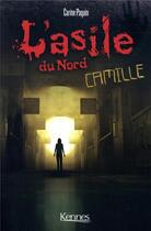 Couverture du livre « L'asile du Nord Tome 1 : Camille » de Carine Paquin aux éditions Kennes Editions