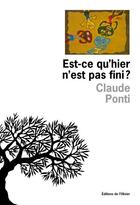 Couverture du livre « Est-ce qu'hier n'est pas fini ? » de Claude Ponti aux éditions Editions De L'olivier