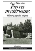 Couverture du livre « Pierres mystérieuses ; histoire, légendes, énigmes » de Pierre Delacretaz aux éditions Cabedita
