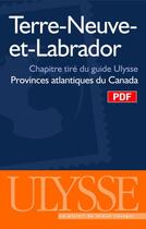 Couverture du livre « Terre-Neuve-et-Labrador ; chapitre tiré du guide Ulysse « provinces atlantiques du Canada » » de Benoit Prieur aux éditions Ulysse