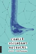 Couverture du livre « Cancer ascendant autruche » de Julie Champagne aux éditions La Courte Echelle