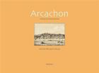 Couverture du livre « Arcachon ; histoire et renouveau » de Michel Petuaud-Letang aux éditions A Editions