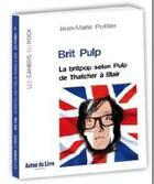Couverture du livre « Brit pulp ; la britpop selon pulp de Thatcher à Blair » de Jean-Marie Pottier aux éditions Autour Du Livre