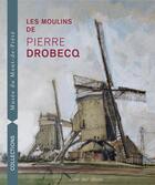 Couverture du livre « Les Moulins De Pierre Drobecq » de Patrick Descamps aux éditions Ateliergalerie.com