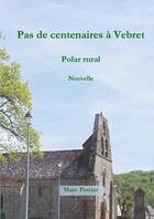 Couverture du livre « Pas de centenaires à Vebret » de Marc Pottier aux éditions Thebookedition.com