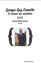 Couverture du livre « Georges-Guy Lamotte, le dernier des socialistes » de Fernand Bloch-Ladurie aux éditions Aux Forges De Vulcain