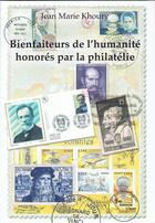 Couverture du livre « Bienfaiteurs de l'humanité honorés par la philatélie » de Jean Marie Khoury aux éditions Les Auteurs Libres