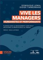 Couverture du livre « Vive les managers humanistes et performants » de Dominique Lemal et Didier Timmermans aux éditions L'attitude Des Heros
