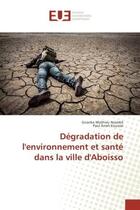 Couverture du livre « Degradation de l'environnement et sante dans la ville d'Aboisso » de Gnanke Niamké aux éditions Editions Universitaires Europeennes