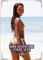 Couverture du livre « Anna devient une Femme Sexy : Histoires Érotiques Tabou pour Adultes » de Rossi Eva aux éditions Tredition