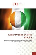 Couverture du livre « Didier Drogba en cote d'Ivoire : Representations sociales d'une vedette du foot dans le microcosme des journalistes » de Pierre Kouakou aux éditions Editions Universitaires Europeennes