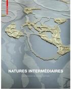 Couverture du livre « Natures intermédiaires ; paysage de Michel Desvigne » de  aux éditions Birkhauser