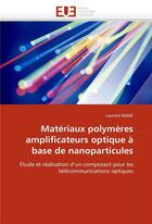 Couverture du livre « Materiaux polymeres amplificateurs optique a base de nanoparticules » de Badie-L aux éditions Editions Universitaires Europeennes