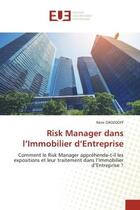 Couverture du livre « Risk manager dans l'immobilier d'entreprise - comment le risk manager apprehende-t-il les exposition » de Remi Grozdoff aux éditions Editions Universitaires Europeennes