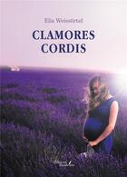 Couverture du livre « Clamores cordis » de Elia Weissortel aux éditions Baudelaire