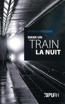 Couverture du livre « Dans un train la nuit » de Norman Fischer aux éditions Pu De Rouen