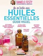 Couverture du livre « Je m'initie aux huiles essentielles ; guide visuel » de Daniele Festy aux éditions Leduc