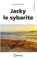 Couverture du livre « Jacky le sybarite » de Francine George aux éditions Orphie