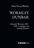 Couverture du livre « Wormley / Dunbar ; Edward J Wormley 1907 - 1995 ; le designer des meubles Dunbar » de Marie Ferran-Wabbes aux éditions Kobo By Fnac