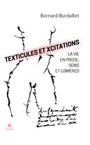 Couverture du livre « Texticules et xcitations : La vie en prose, sons et lumières » de Bernard Burdallet aux éditions Le Lys Bleu