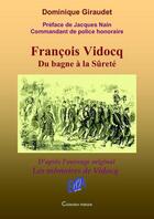 Couverture du livre « François Vidocq, du bagne à la sûreté » de Dominique Giraudet aux éditions Auteurs D'aujourd'hui