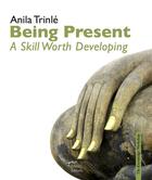 Couverture du livre « Being present ; a skill worth developing » de Anila Trinle aux éditions Rabsel