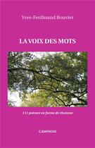 Couverture du livre « La voix des mots ; 111 poèmes en forme de chanson » de Yves-Ferdinand Bouvier aux éditions Campioni