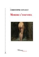 Couverture du livre « Mordre l'essentiel » de Christophe Esnault aux éditions Tinbad