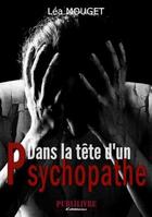 Couverture du livre « Dans la tête d'un psychopathe » de Lea Mouget aux éditions Publilivre