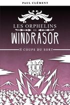 Couverture du livre « Les orphelins de Windrasor t.4 ; coups du sort » de Paul Clement aux éditions Post Apo
