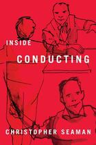 Couverture du livre « Inside Conducting » de Seaman Christopher aux éditions Boydell And Brewer Group Ltd