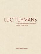 Couverture du livre « Luc Tuymans ; catalogue raisonné of paintings t.3 ; 2007-2018 » de Eva Meyer-Hermann aux éditions David Zwirner